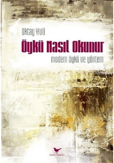 Öykü Nasıl Okunur: Modern Öykü ve Yöntem - Oktay Yivli - Günce Yayınları
