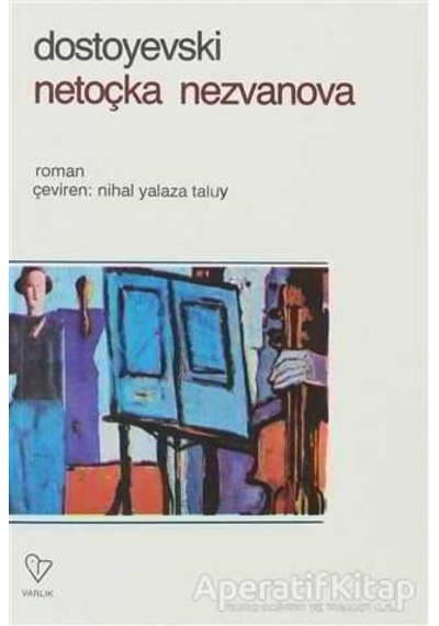 Netoçka Nezvanova - Fyodor Mihayloviç Dostoyevski - Varlık Yayınları
