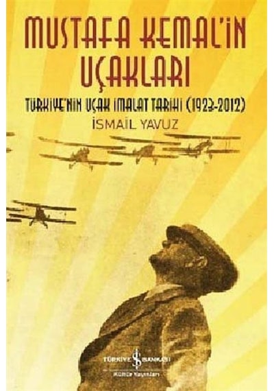 Mustafa Kemal'In Uçakları / Ismail Yavuz 9786053609018
