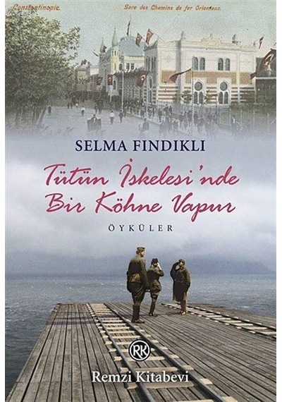 Tütün İskelesi'nde Bir Köhne Vapur - Selma Fındıklı - Remzi Kitabevi