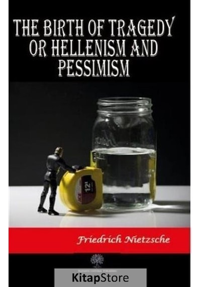 The Birth of Tragedy or Hellenism and Pessimism - Friedrich Nietzsche - Platanus Publishing