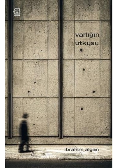 Varlığın Utkusu - İbrahim Algan - Luna Yayınları
