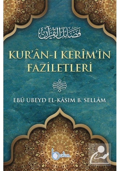 Kur'an-ı Kerim'in Faziletleri - Ebû Ubeyd El-Kâsım B. Sellâm - Beka Yayınları