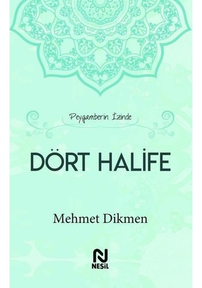 Peygamberin İzinde Dört Halife  - Mehmet Dikmen  - Nesil Yayınları