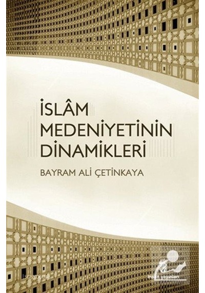 İslam Medeniyetinin Dinamikleri  - Bayram Ali Çetinkaya  - İnsan Yayınları