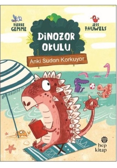 Dinozor Okulu-Anki Sudan Korkuyor - Pierre Gemme - Hep Kitap