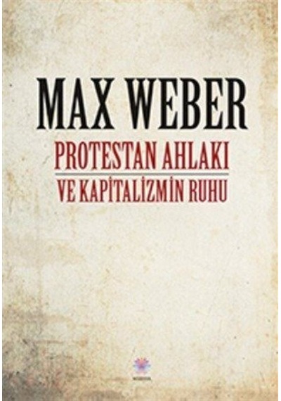 Protestan Ahlakı ve Kapitalizmin Ruhu - Max Weber - Nilüfer Yayınları