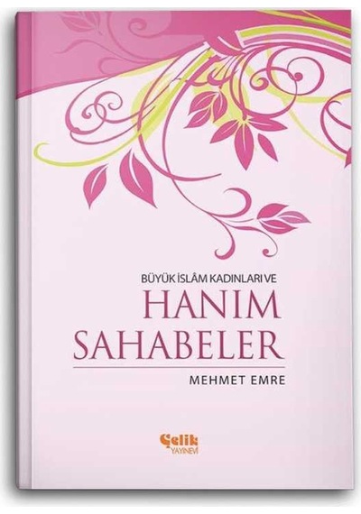 Büyük İslam Kadınları ve Hanım Sahabeler  - Mehmet Emre  - Çelik Yayınevi