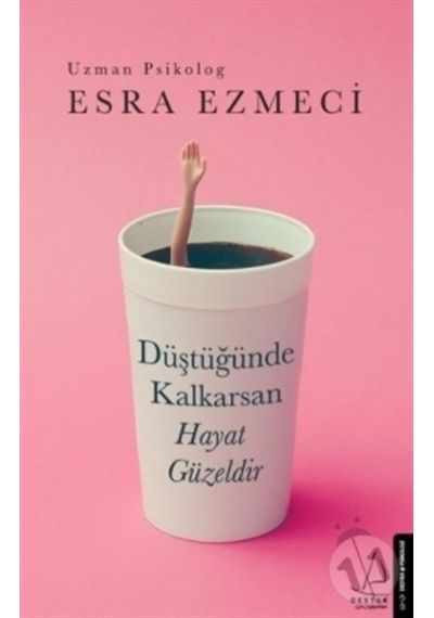 Düştüğünde Kalkarsan Hayat Güzeldir Destek Yayınları Esra Ezmeci
