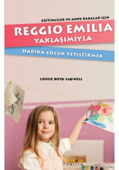 Reggio Emillia Yöntemiyle Harika Çocuk Yetiştirmek - Louise Boyd Cadwell - Kaknüs Yayınları