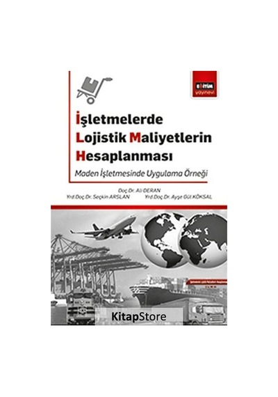 İşletmelerde Lojistik Maliyetlerin Hesaplanması - Ayşegül Köksal -  Seçkin Arslan - Eğitim Yayınevi