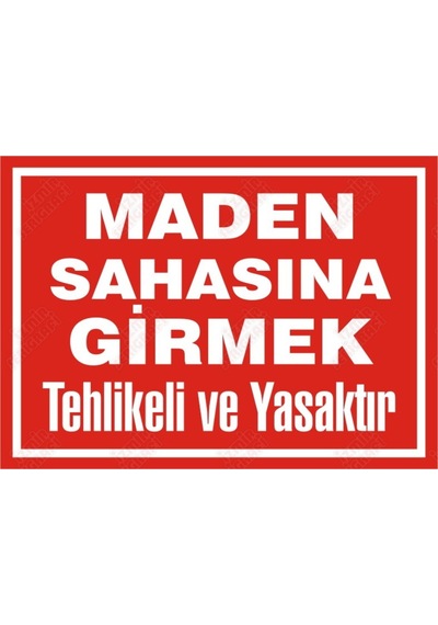 Maden Sahasına Girmek Tehlikeli Ve Yasaktır Levhası