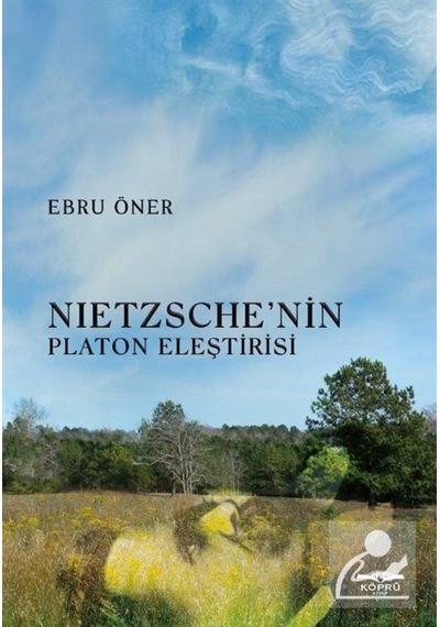 Nietzsche'nin Platon Eleştirisi - Ebru Öner - Köprü Kitapları