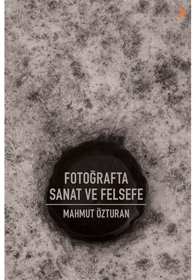 Fotoğrafta Sanat ve Felsefe - Mahmut Özturan - Cinius