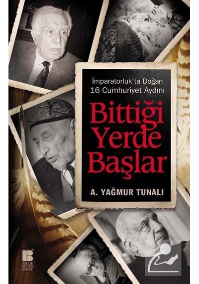 Bittiği Yerde Başlar / A. Yağmur Tunalı