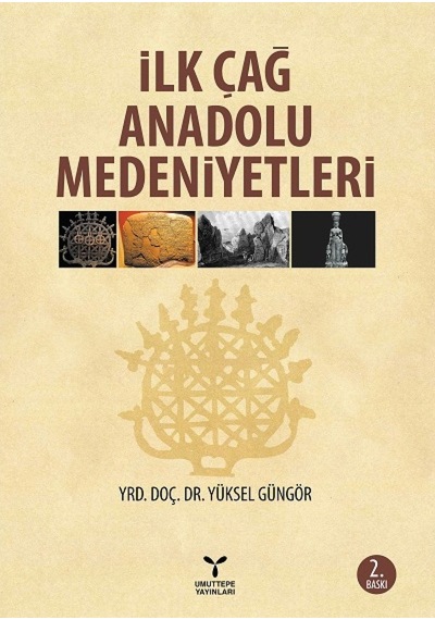 İlk Çağ Anadolu Medeniyetleri - Yüksel Güngör - Umuttepe