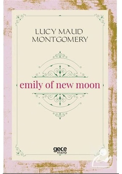 Emily of New Moon - Lucy Maud Montgomery - Gece Kitaplığı