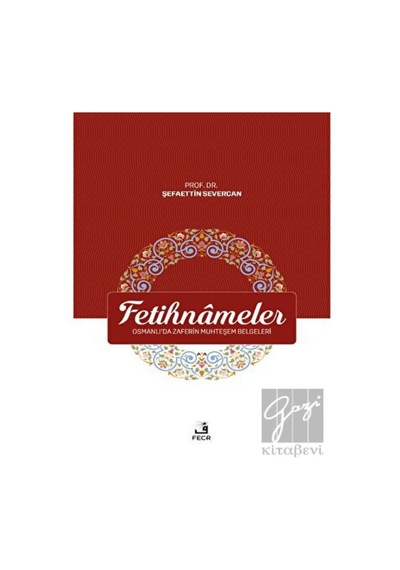 Fetihnameler -  Osmanlı’da Zaferin Muhteşem Belgeleri -  Fecr Yayınları