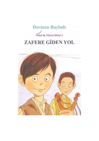 Zafere Giden Yol Kurtuluş Savaşında İki Çocuk Kahraman İlk Baskı 2009