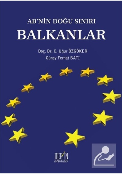 AB'nin Doğu Sınırı Balkanlar - Güney Ferhat Batı -  Uğur Özgöker - Derin Yayınları