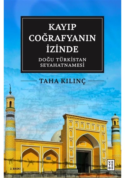 Kayıp Coğrafyanın İzinde: Doğu Türkistan Seyahatnamesi / Taha ...