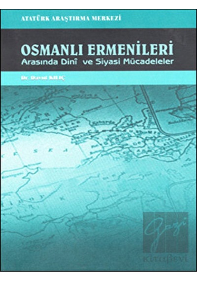 Atatürk Araştırma Merkezi - Osmanlı Ermenileri Arasında Dini ve Siyasi Mücadeleler
