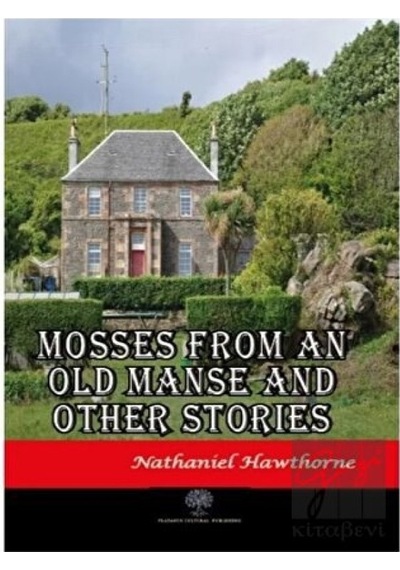 Mosses From An Old Manse And Other Stories - Nathaniel Hawthorne - Platanus Publishing