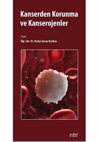 Kanserden Korunma ve Kanserojenler - Huriye Şenay Kızıltan - Nobel Tıp Kitabevleri