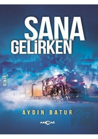 Sana Gelirken - Aydın Batur - Akçağ Yayınları
