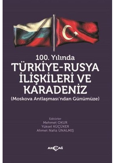 100.Yılında Türkiye  -  Rusya İlişkileri ve Karadeniz -  Akçağ Yayınları