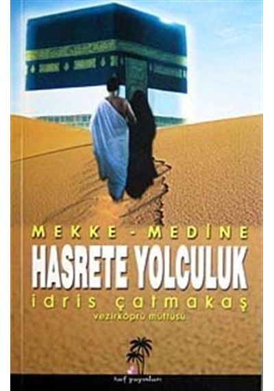 Hasrete Yolculuk - Mekke Medine - İdris Çatmakaş - Taif Yayınları