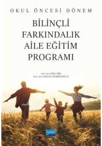 Okul Öncesi Dönem Bilinçli Farkındalık Aile Eğitim Programı - Esra Işık - Nobel Akademik Yayıncılık