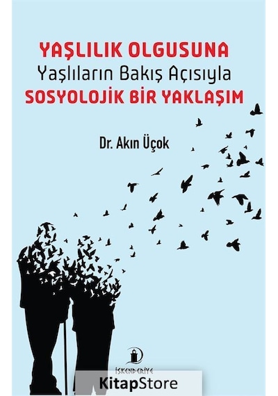 Yaşlılık Olgusuna Yaşlıların Bakış Açısıyla Sosyolojik Bir Yak...