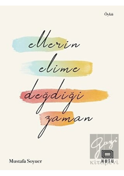 Ellerin Elime Değdiği Zaman - Mustafa Soyuer - Kutu Yayınları