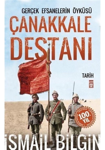 Çanakkale Destanı / Gerçek Efsanalerin Öyküsü - İsmail Bilgin - Timaş Yayınları