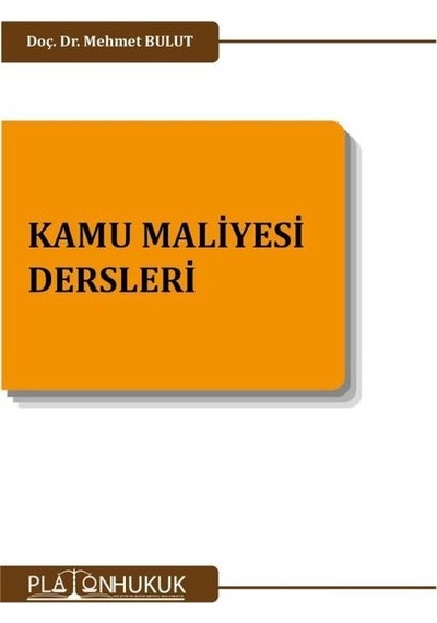 Kamu Maliyesi Dersleri - Mehmet Bulut - Platon Hukuk Yayınevi