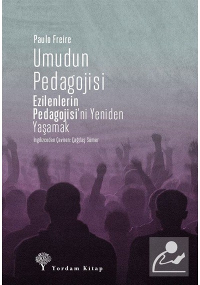 Umudun Pedagojisi: Ezilenlerin Pedagojisi'ni Yeniden Yaşamak - Paulo Freire - Yordam Kitap