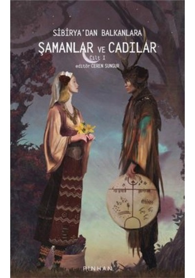 Sibirya'Dan Balkanlara Şamanlar Ve Cadılar - Cilt 1 9786258393125