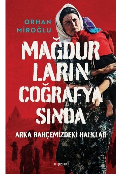 Mağdurların Coğrafyasında: Arka Bahçemizdeki Halklar (Ciltli) Kitabı Kopernik Kitap Orhan Miroğlu
