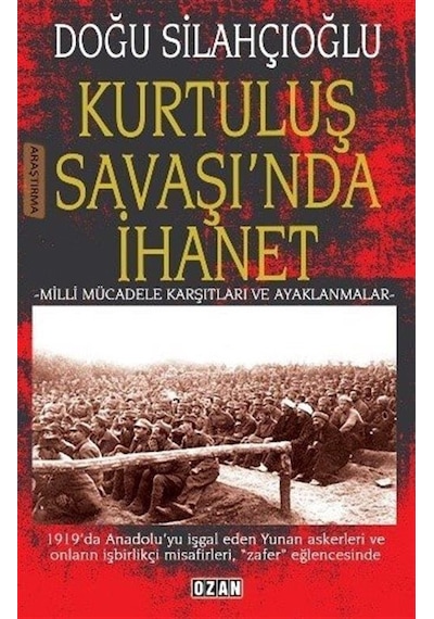Kurtuluş Savaşı'nda İhanet - Milli Mücadele Karşıtları ve Ayaklanmalar - Doğu Silahçıoğlu - Ozan Yayıncılık