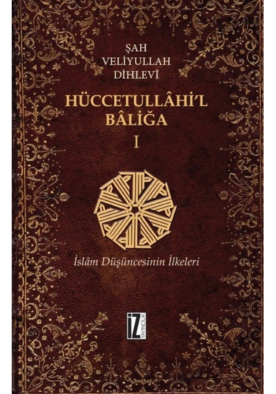 Hüccetullahi'l-Baliğa - Şah Veliyyullah Dihlevi - İz Yayıncılık