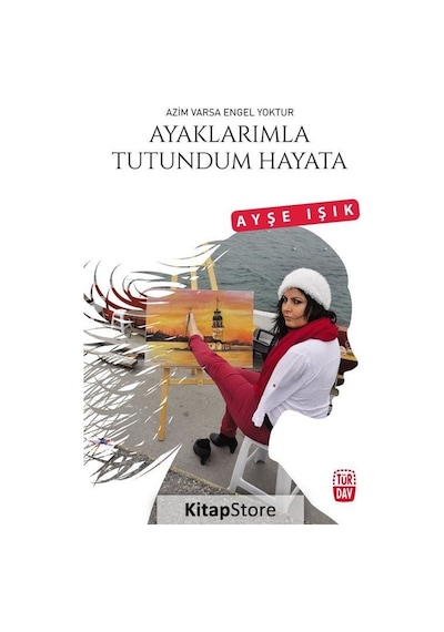 Ayaklarımla Tutundum Hayata - Ayşe Işık - Türdav Yayınları