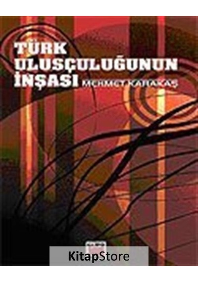 Türk Ulusçuluğunun İnşası - Mehmet Karakaş - Elips Kitapları