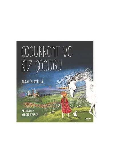 Çocukkent ve Kız Çocuğu - N. Aylin Atilla - Gece Kitaplığı