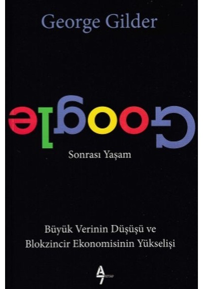 Google Sonrası Yaşam - George Gilder - A7 Kitap