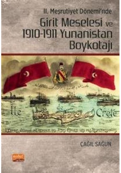 2. Meşrutiyet Dönemi'nde Girit Meselesi ve 1910 - 1911 Yunanistan Boykotajı - Çağıl Sağun - Nobel Bilimsel Eserler