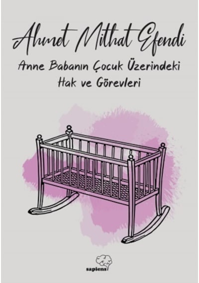 Anne ve Babanın Çocuk Üzerindeki Hak ve Görevleri - Ahmet Mithat Efendi - Sapiens