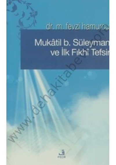 Mukatil b. Süleyman ve İlk Fıkhı Tefsir  - M. Fevzi Hamurcu  - Fecr Yayınları