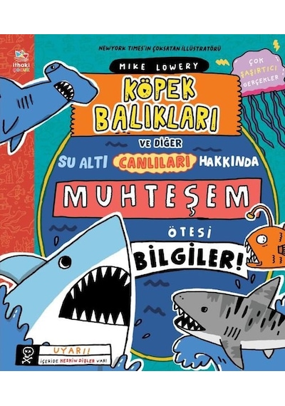 Köpek Balıkları ve Diğer Su Altı Canlıları Hakkında Muhteşem Ötesi Bilgiler! - Mike Lowery - İthaki Çocuk