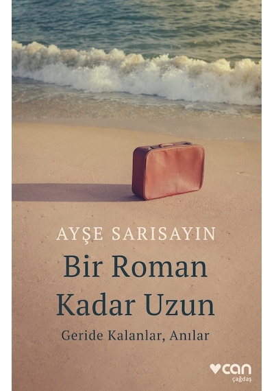 Bir Roman Kadar Uzun: Geride Kalanlar Anılar - Ayşe Sarısayın - Can Yayınları
